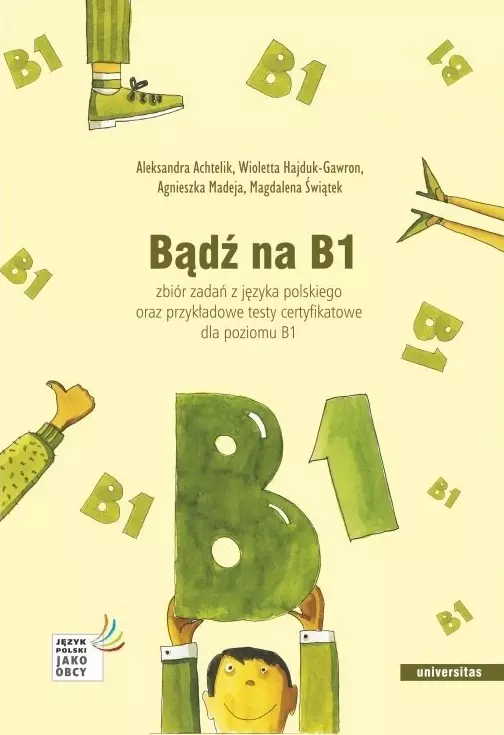 Bądź na B1. Zbiór zadań z języka polskiego oraz przykładowe testy certyfikatowe dla poziomu B1 - Książki