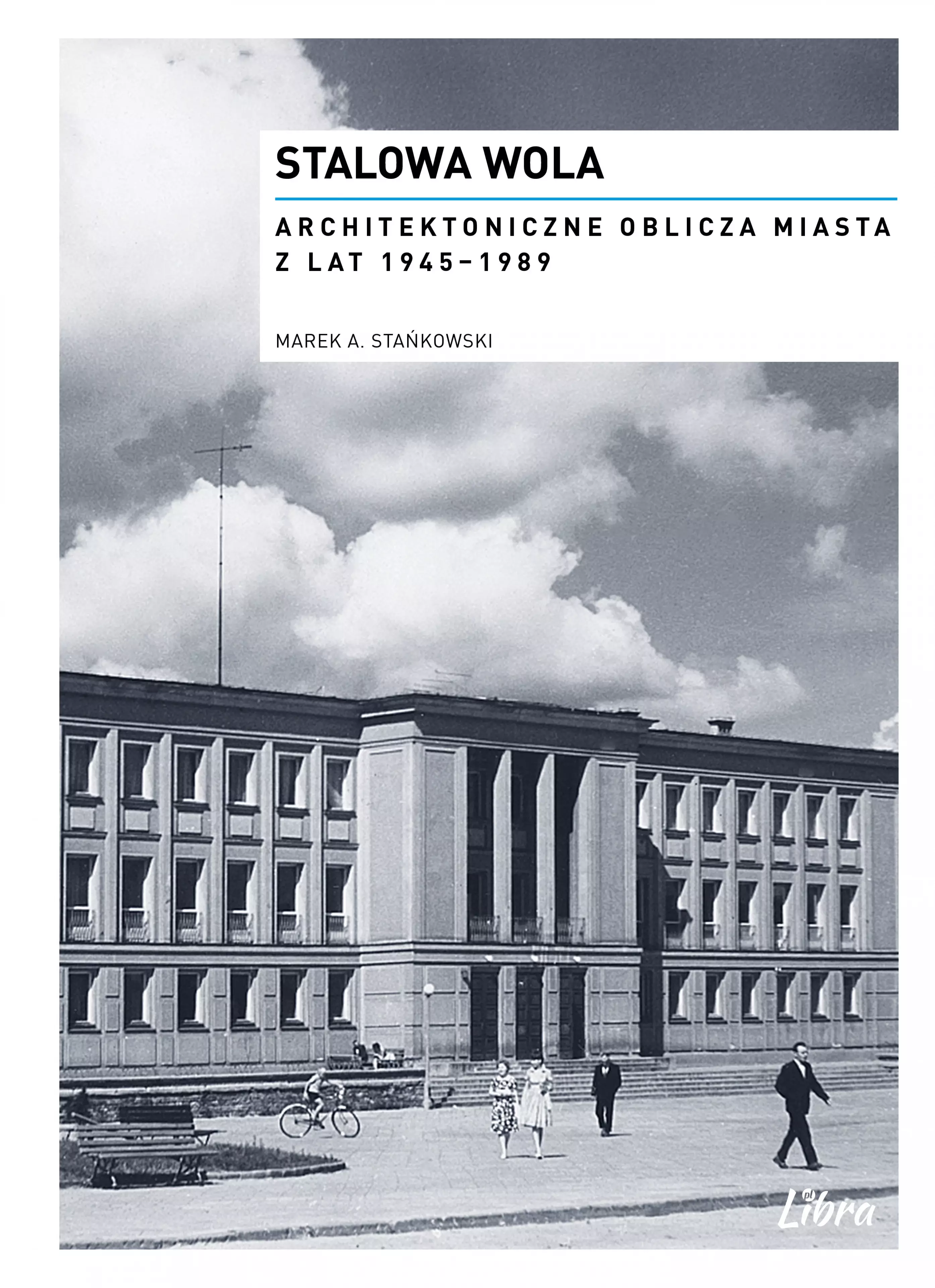 Stalowa Wola. Architektoniczne oblicza miasta z lat 1945-1989 - Książki