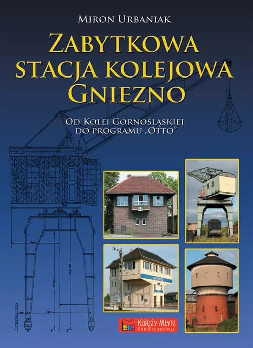 Zabytkowa stacja kolejowa Gniezno - Książki