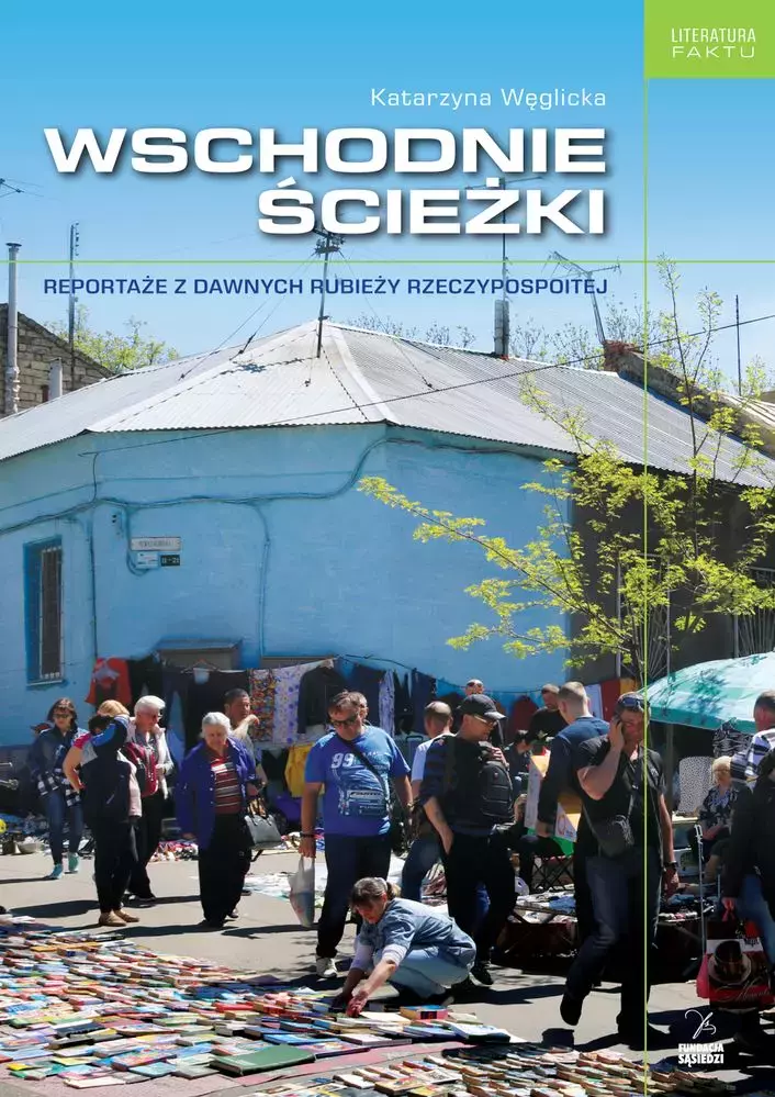 WSCHODNIE ŚCIEŻKI REPORTAŻE Z DAWNYCH RUBIEŻY RZECZYPOSPOLITEJ - Książki