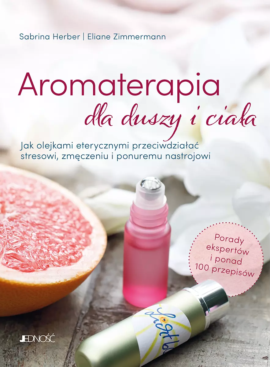 Aromaterapia dla duszy i ciała. Jak olejkami eterycznymi przeciwdziałać stresowi, zmęczeniu i ponuremu nastrojowi - Książki