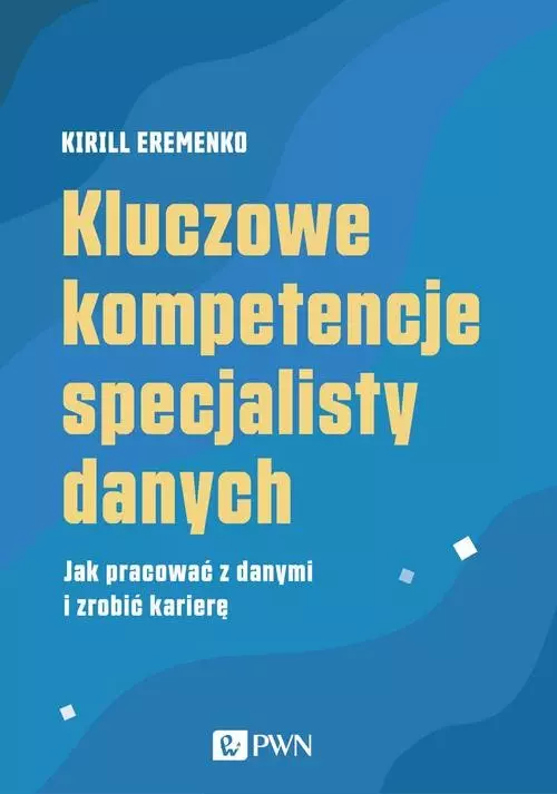Kluczowe kompetencje specjalisty danych - Książki