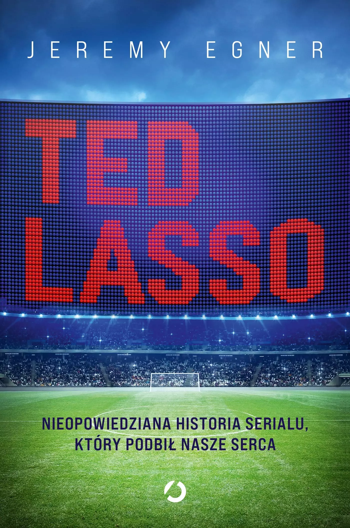 Ted Lasso. Nieopowiedziana historia serialu, który podbił nasze serca - Książki