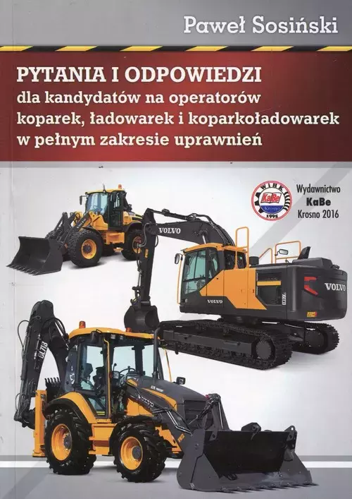 Pytania i odpowiedzi dla kandydatów na operatorów koparek ładowarek i koparkoładowarek w pełnym zakresie uprawnień - Książki