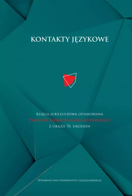 Kontakty językowe. Księga jubileuszowa ofiarowana Profesor Elżbiecie Mańczak-Wohlfeld z okazji 70. urodzin - Książki