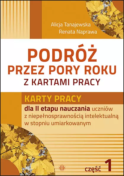 Podróż przez pory roku z kartami pracy. Karty pracy dla II etapu nauczania uczniów z niepełnosprawnością intelektualną w stopniu umiarkowanym. Część 1 - Książki