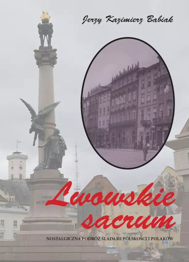 Lwowskie sacrum. Nostalgiczna podróż śladami polskości i Polaków - Książki