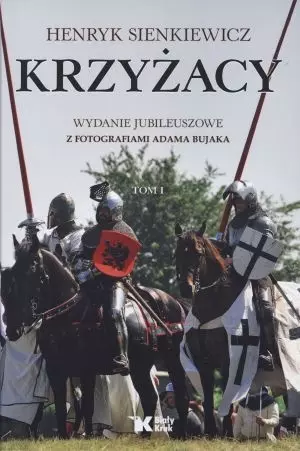 Krzyżacy. Tom 1, wydanie jubileuszowe z fotografiami Adama Bujaka - Książki