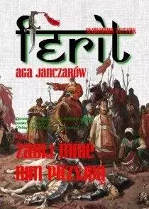 Ferit. Aga Janczarów, część 2. Zabij mnie nim przyjdą - Książki