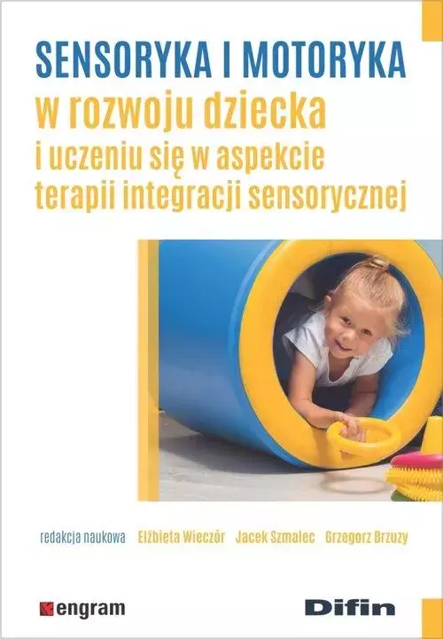 Sensoryka i motoryka w rozwoju dziecka i uczeniu się w aspekcie terapii integracji sensorycznej - Książki