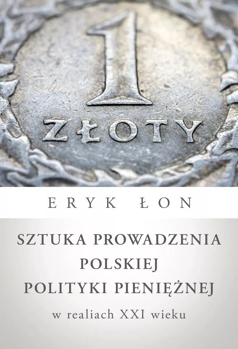 Sztuka prowadzenia polskiej polityki pieniężnej w realiach XXI wieku - Książki