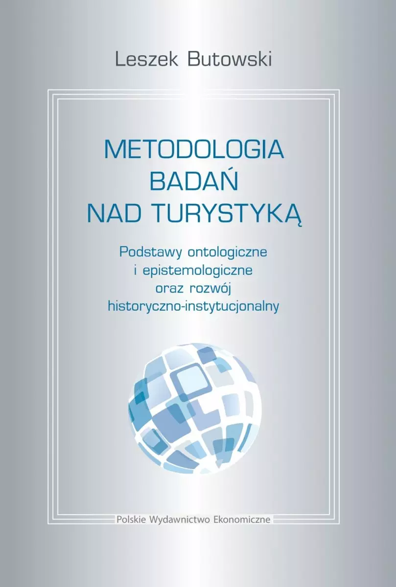 Metodologia badań nad turystyką. Podstawy ontologiczne i epistemologiczne oraz rozwój historyczno-instytucjonalny - Książki