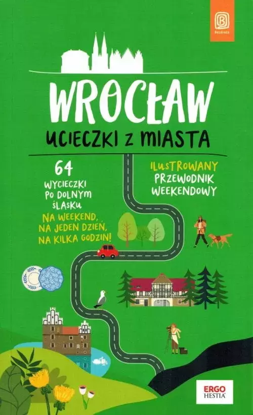 Ucieczki z miasta. Przewodnik weekendowy. Wrocław - Książki