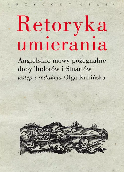 Retoryka umierania. Angielskie mowy pożegnalne doby Tudorów i Stuartów - Książki