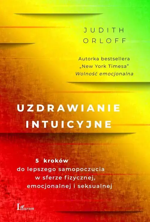 Uzdrawianie intuicyjne. 5 kroków do lepszego samopoczucia w sferze fizycznej, emocjonalnej i seksualnej - Książki