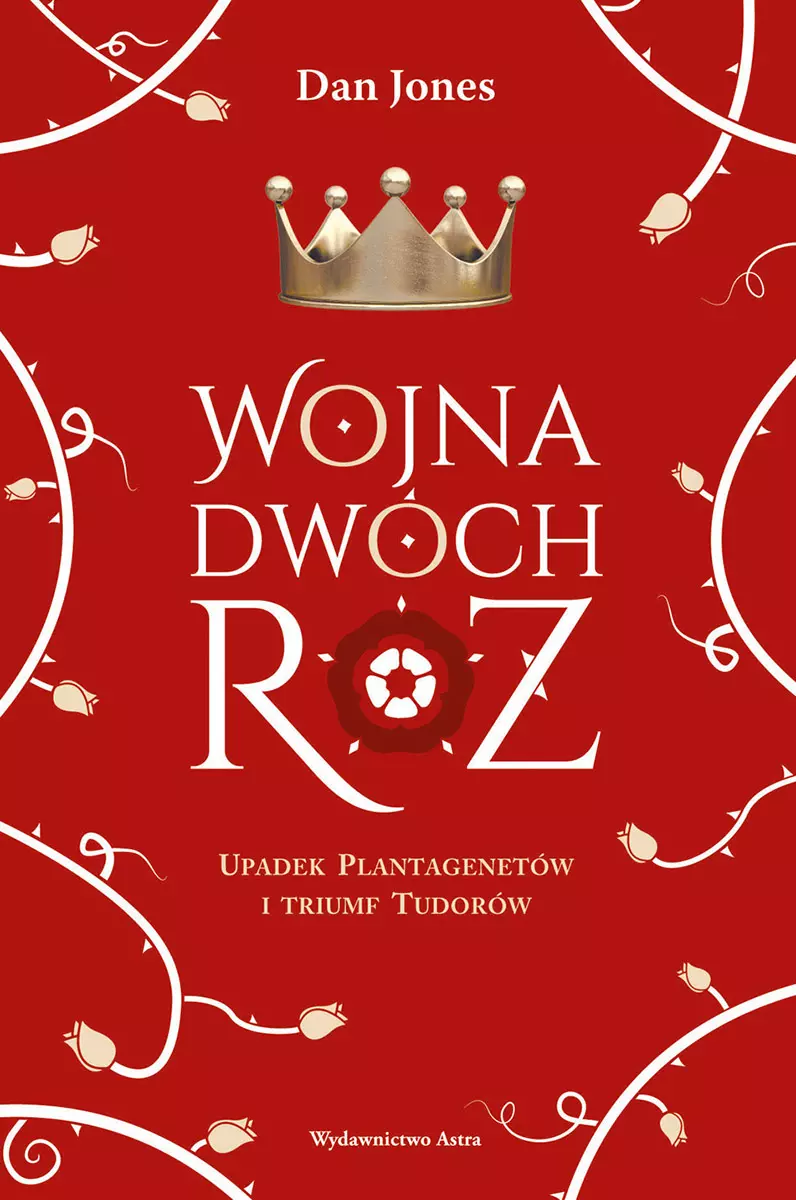 Wojna Dwóch Róż. Upadek Plantagenetów i triumf Tudorów - Książki