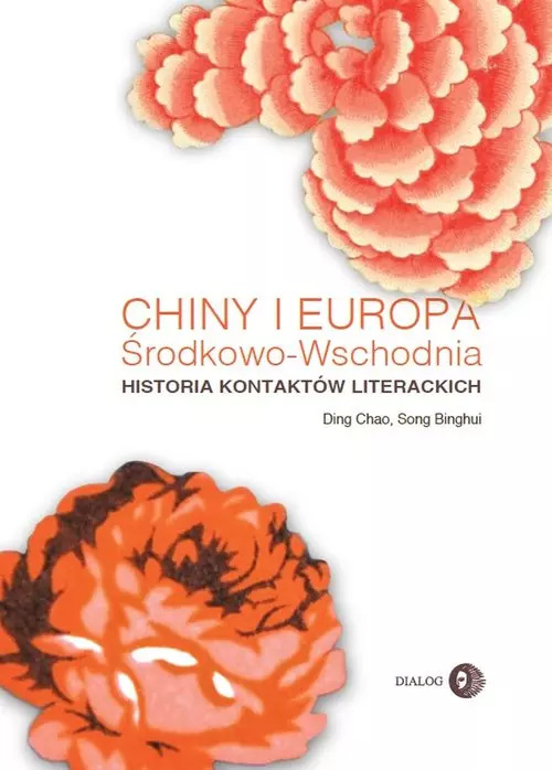 Chiny i Europa Środkowo-Wschodnia. Historia kontaktów literackich - Książki
