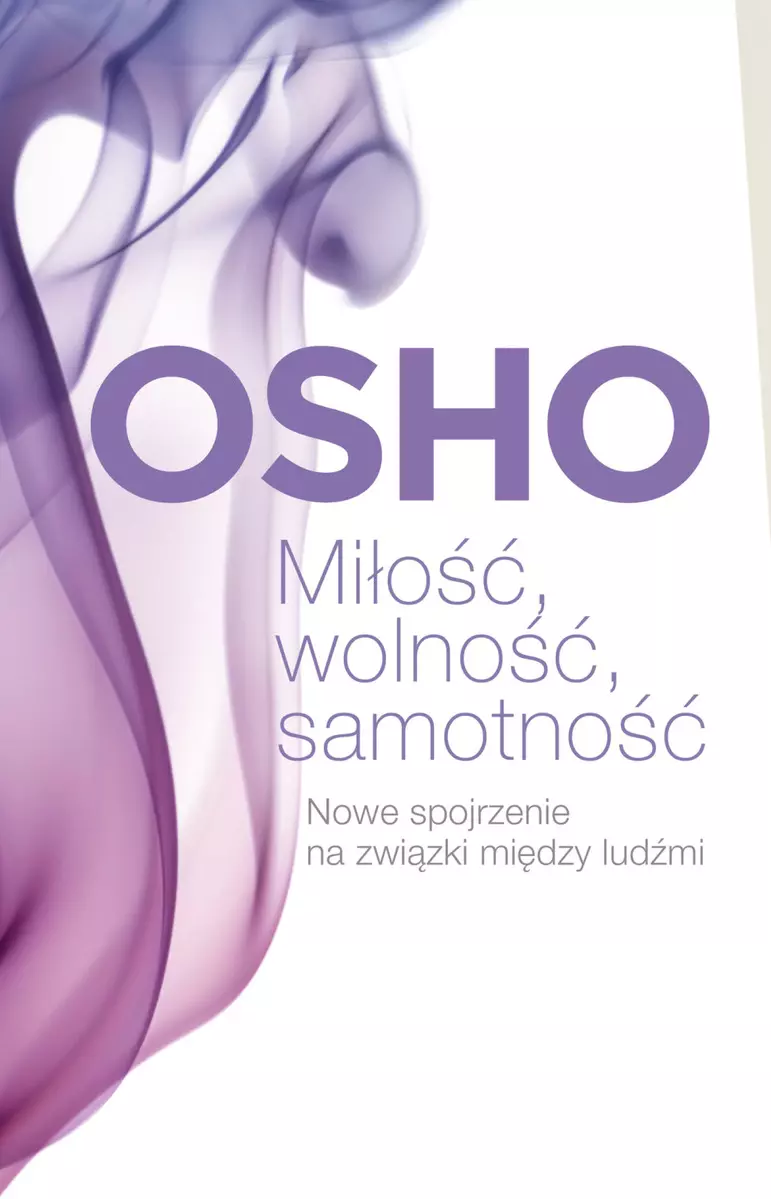Miłość, wolność, samotność. Nowe spojrzenie na związki między ludźmi - Książki