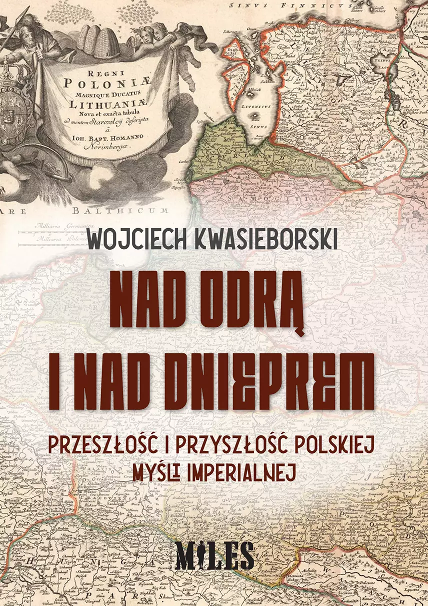 Nad Odrą i nad Dnieprem. Przeszłość i przyszłość polskiej myśli imperialnej - Książki
