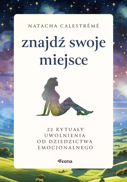 Znajdź swoje miejsce. 22 rytuały uwolnienia od dziedzictwa emocjonalnego - Książki
