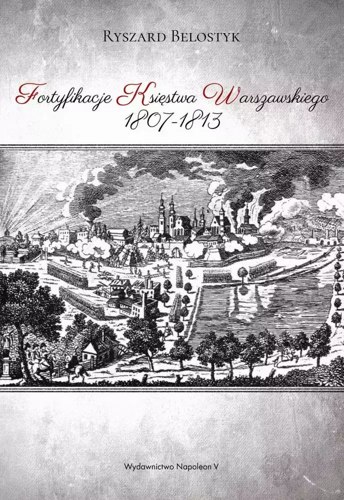 Fortyfikacje Księstwa Warszawskiego 1807-1813 - Książki