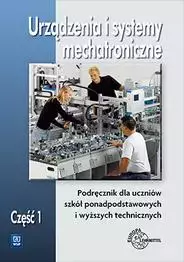 Urządzenia i systemy mechatroniczne. Podręcznik dla szkół ponadpodstawowych i wyższych technicznych. Część 1, wydanie 3 - Książki