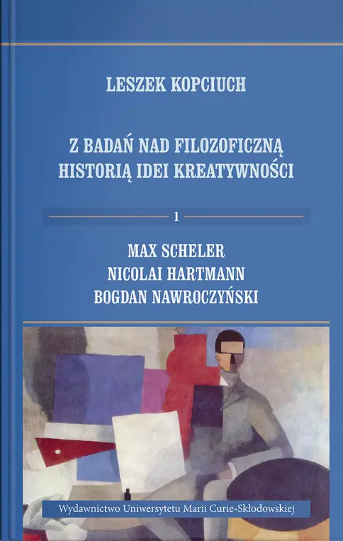 Z badań nad filozoficzną historią idei kreatywności. Tom 1. Max Scheler, Nicolai Hartmann, Bogdan Nawroczyński - Książki