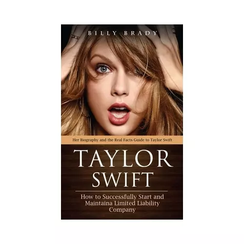 Taylor Swift. Her Biography and the Real Facts Guide to Taylor Swift. A Chronicle of Hit Songs and the People Who May Have Inspired Them - Książki