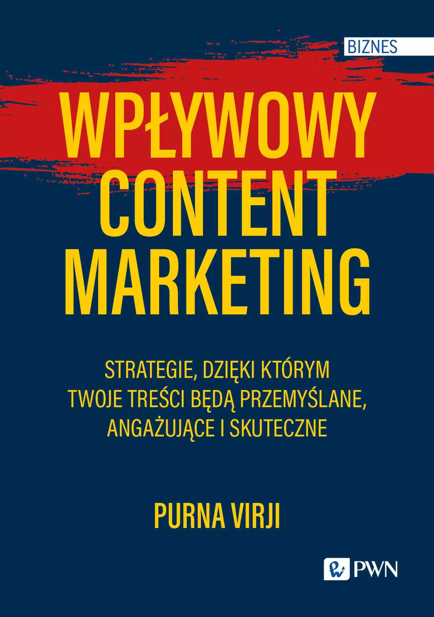 Wpływowy content marketing. Strategie, dzięki którym Twoje treści będą przemyślane, angażujące i skuteczne - Książki