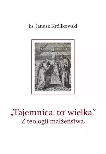 Tajemnica to wielka. Z teologii małżeństwa - Książki