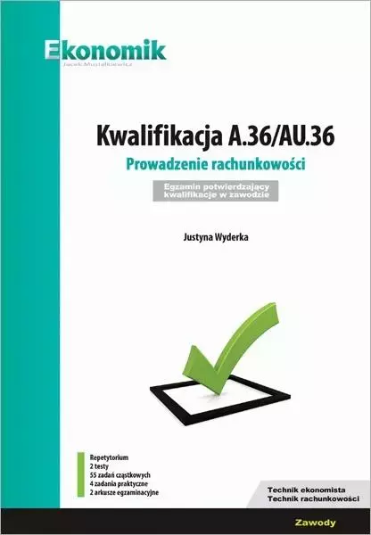 Kwalifikacja A.36/AU.36. Prowadzenie rachunkowości. Egzamin potwierdzający kwalifikacje w zawodzie. Repetytorium - Książki