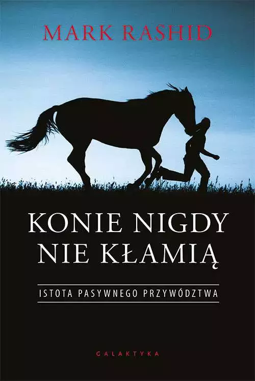 Konie nigdy nie kłamią. Istota pasywnego przywództwa - Książki