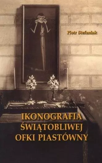 Ikonografia świątobliwej Ofki Piastówny - Książki