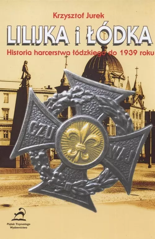 Lilijka i łódka. Historia harcerstwa łódzkiego do 1939 roku - Książki