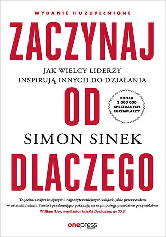 Zaczynaj od DLACZEGO. Jak wielcy liderzy inspirują innych do działania wyd. 2 - Książki