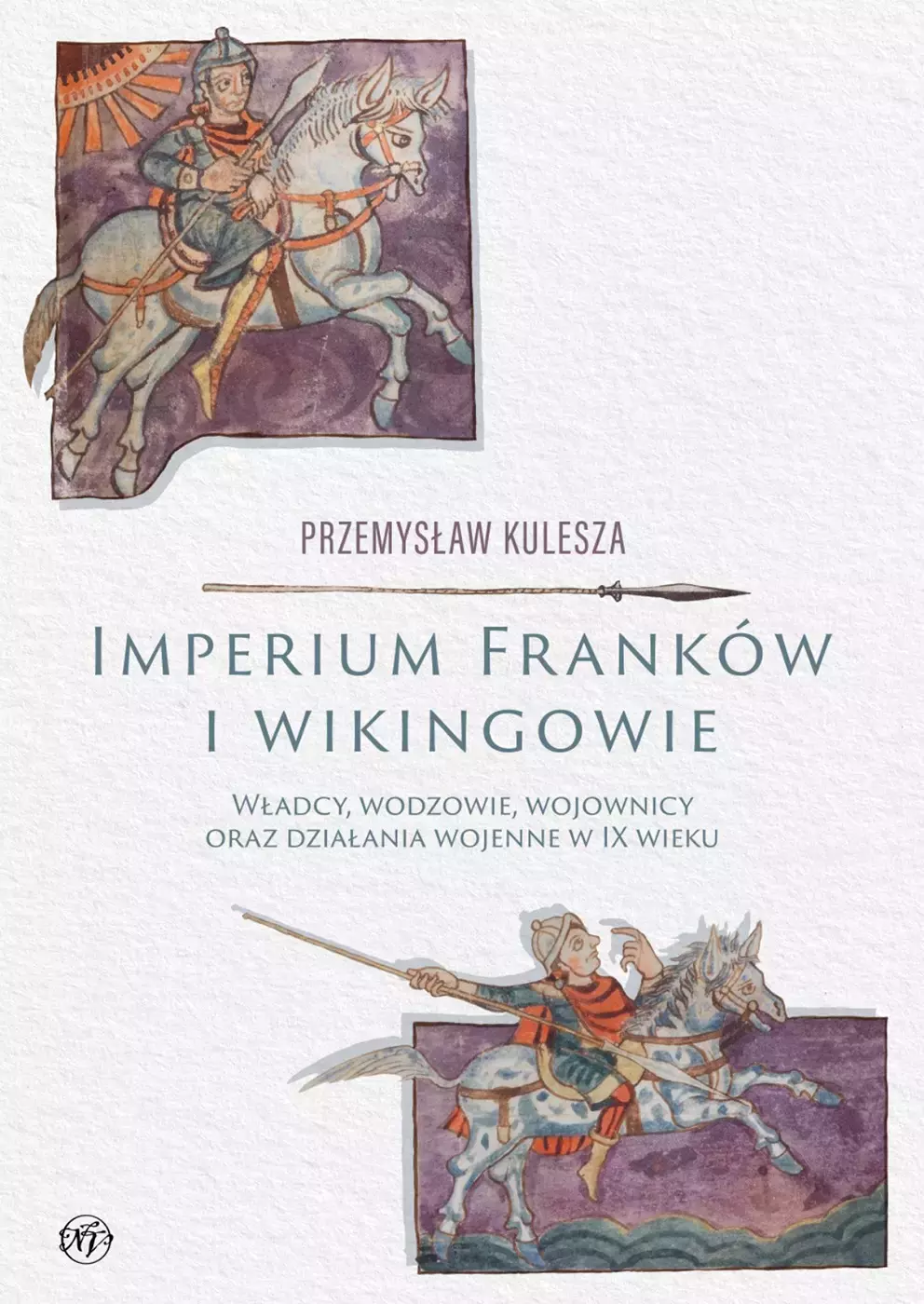 Imperium Franków i wikingowie. Władcy, wodzowie, wojownicy oraz działania wojenne w IX wieku - Książki