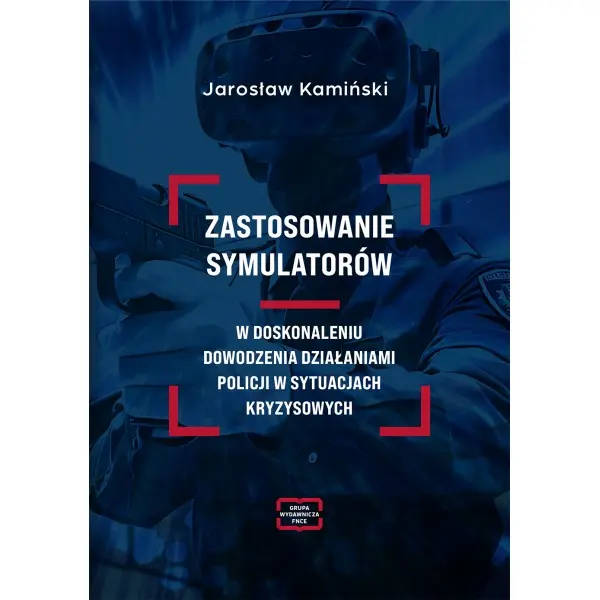 Zastosowanie symulatorów w doskonaleniu dowodzenia działaniami Policji w sytuacjach kryzysowych - Książki