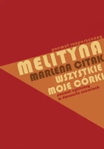 Melityna - poemat rozpuszczony, Wszystkie moje córki - poemat cykliczny w dwunastu częściach - Książki