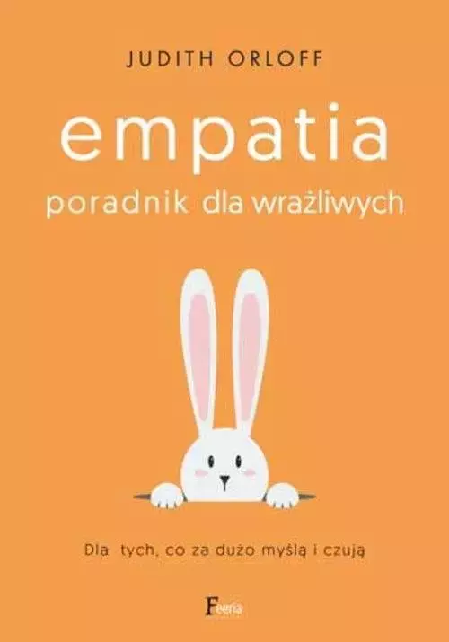 Empatia. Poradnik dla wrażliwych. Dla tych, co za dużo myślą i czują - Książki