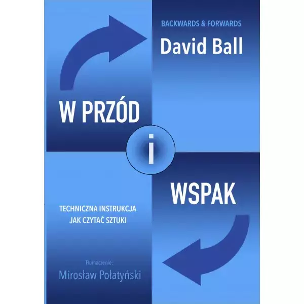 W przód i wspak. Techniczna instrukcja jak czytać sztuki - Książki