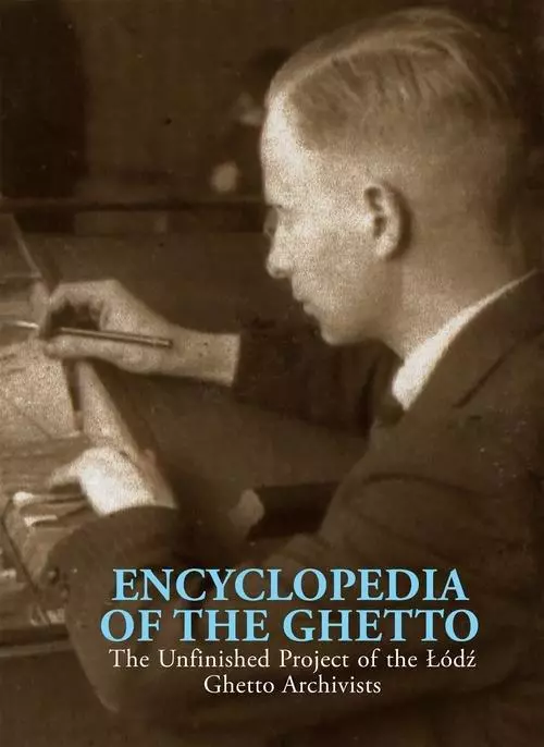 Encyclopedia of the Ghetto. The Unfinished Project of the Łódź Ghetto Archivists - Książki