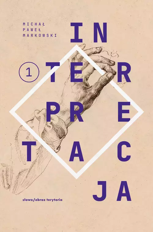 Teksty zebrane 1988-2022, Tom 1. Interpretacja - Książki