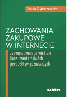 Zachowania zakupowe w internecie zaawansowanego wiekiem konsumenta z dwóch perspektyw poznawczych - Książki