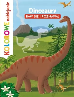 Dinozaury. Baw się i poznawaj. Kolorowe naklejanie - Książki