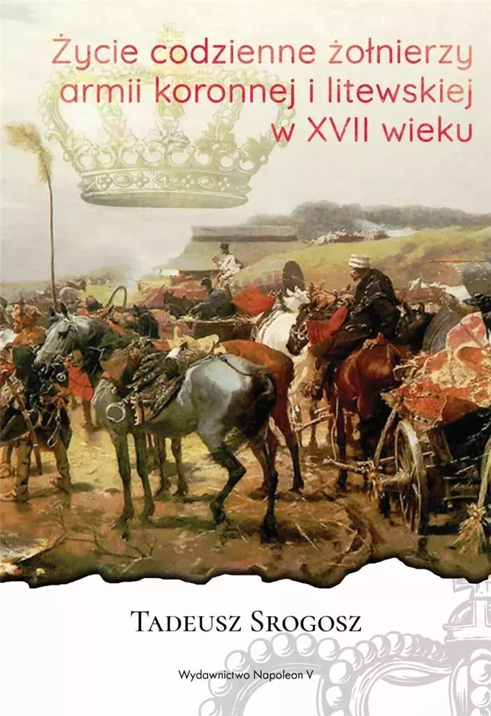 Życie codzienne żołnierzy armii koronnej i litewskiej w XVII wieku - Książki