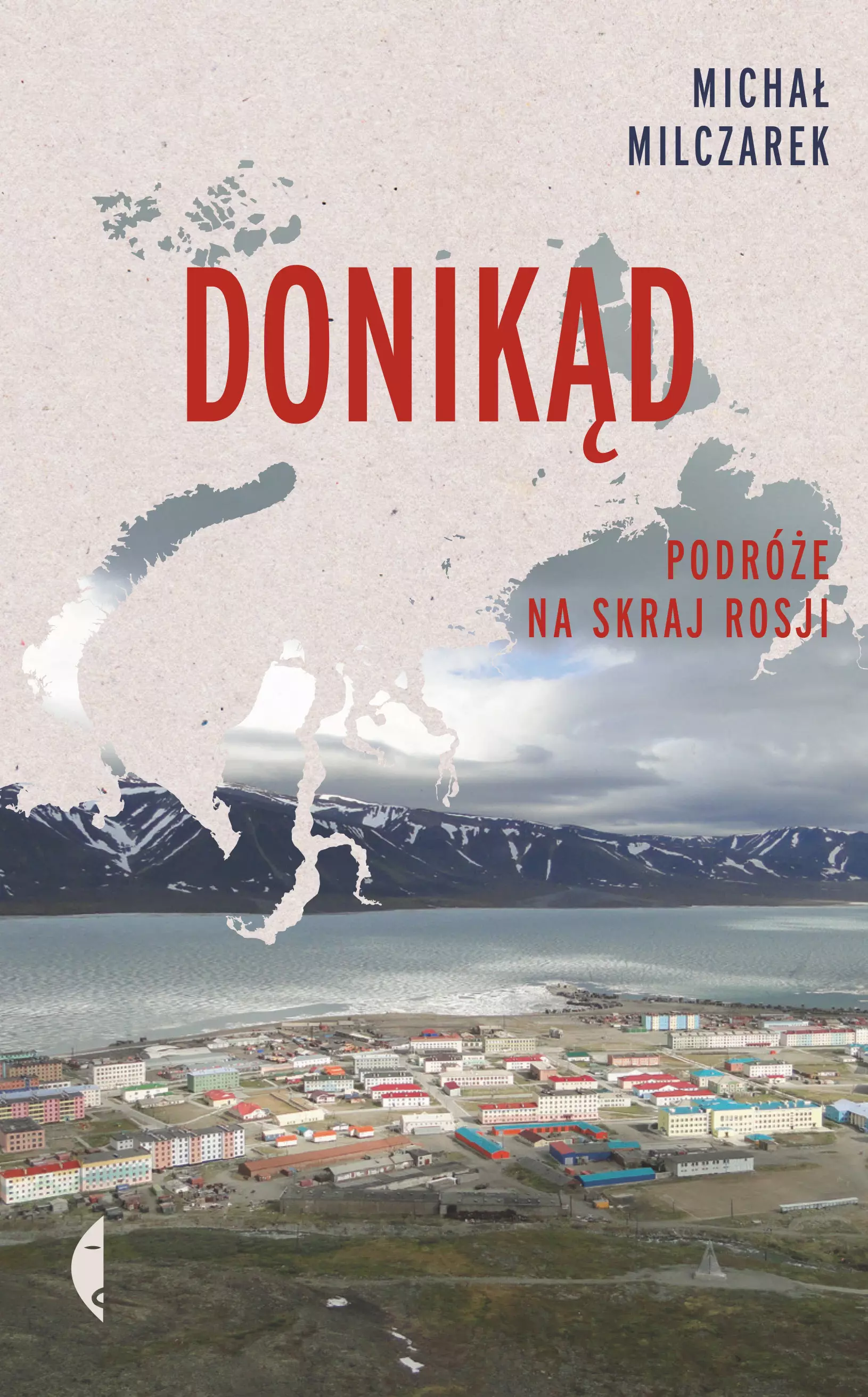 Donikąd. Podróże na skraj Rosji, wydanie 2 - Książki
