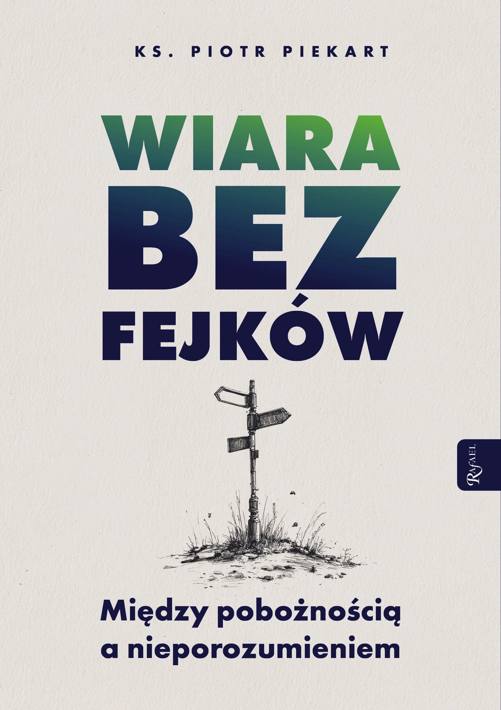 Wiara bez fejków. Miedzy pobożnością a nieporozumieniem - Książki