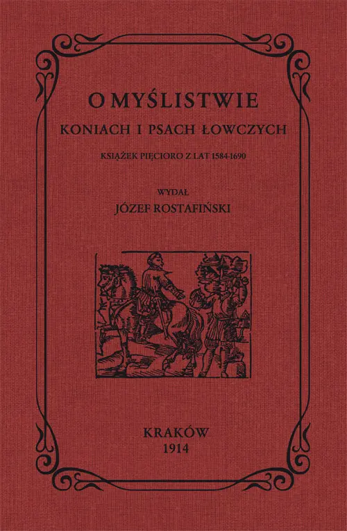O myślistwie koniach i psach łowczych książek pięcioro z lat 1584-1690 - Książki