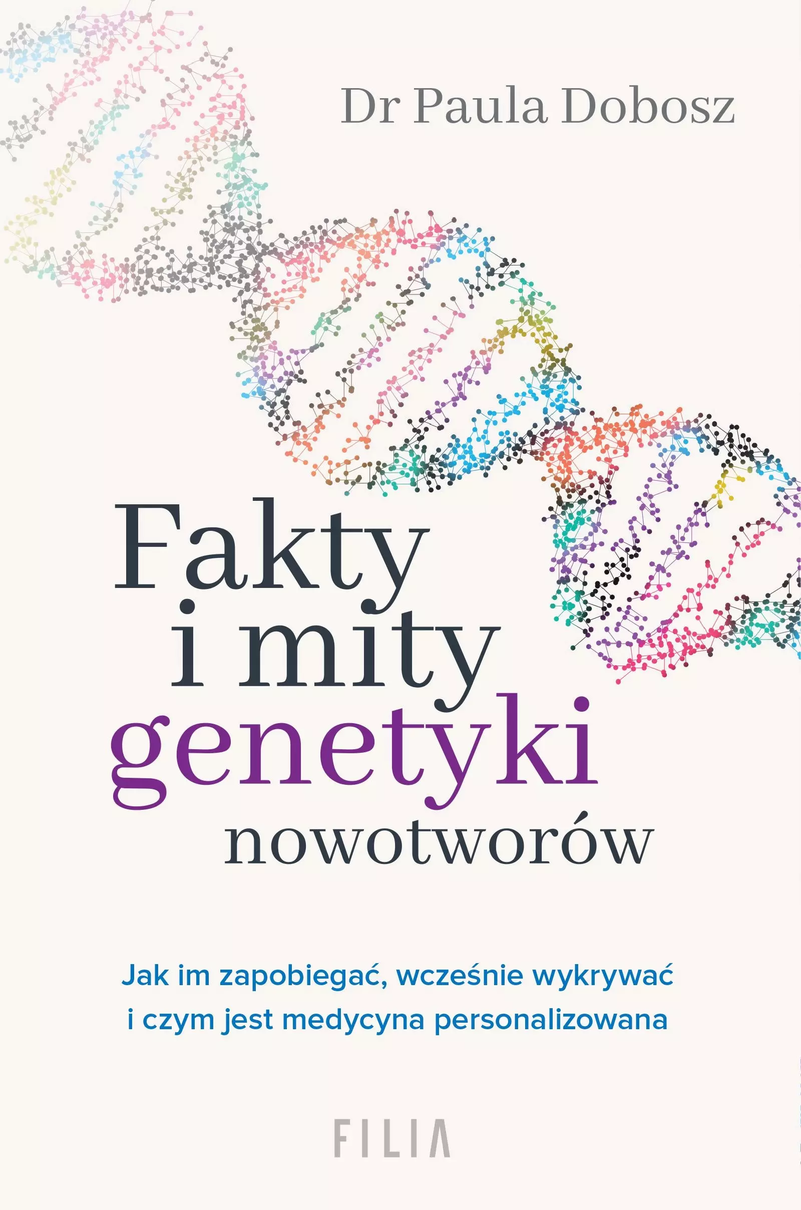 Fakty i mity genetyki nowotworów. Jak im zapobiegać, wcześnie wykrywać i czym jest medycyna personalizowana - Książki