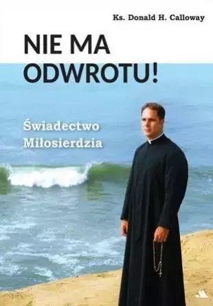 Nie ma odwrotu! Świadectwo Miłosierdzia - Książki